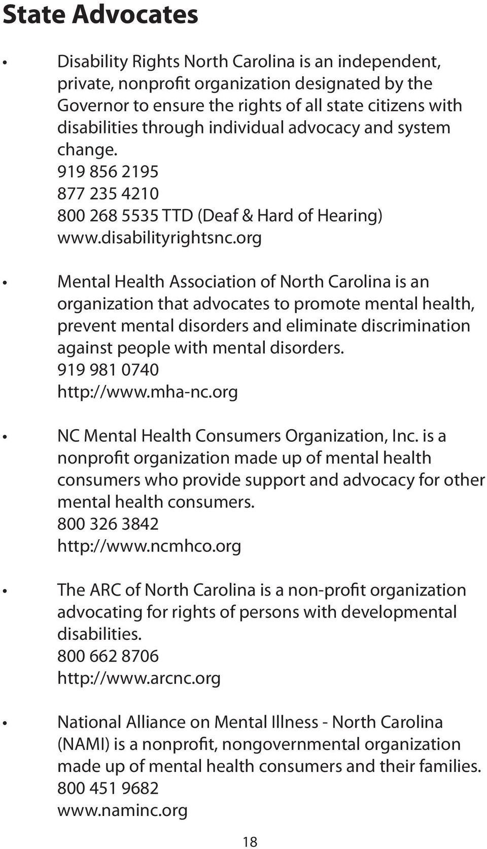 org Mental Health Association of North Carolina is an organization that advocates to promote mental health, prevent mental disorders and eliminate discrimination against people with mental disorders.