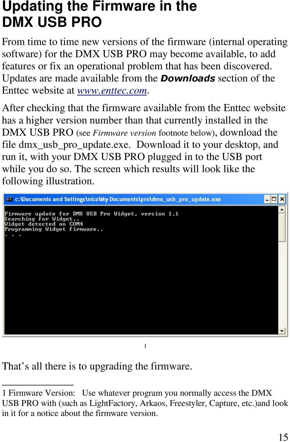 After checking that the firmware available from the Enttec website has a higher version number than that currently installed in the DMX USB PRO (see Firmware version footnote below), download the
