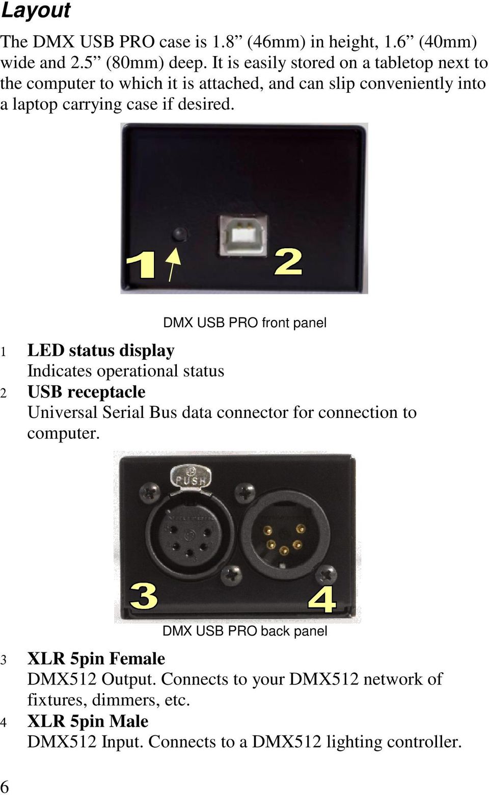 DMX USB PRO front panel 1 LED status display Indicates operational status 2 USB receptacle Universal Serial Bus data connector for connection to