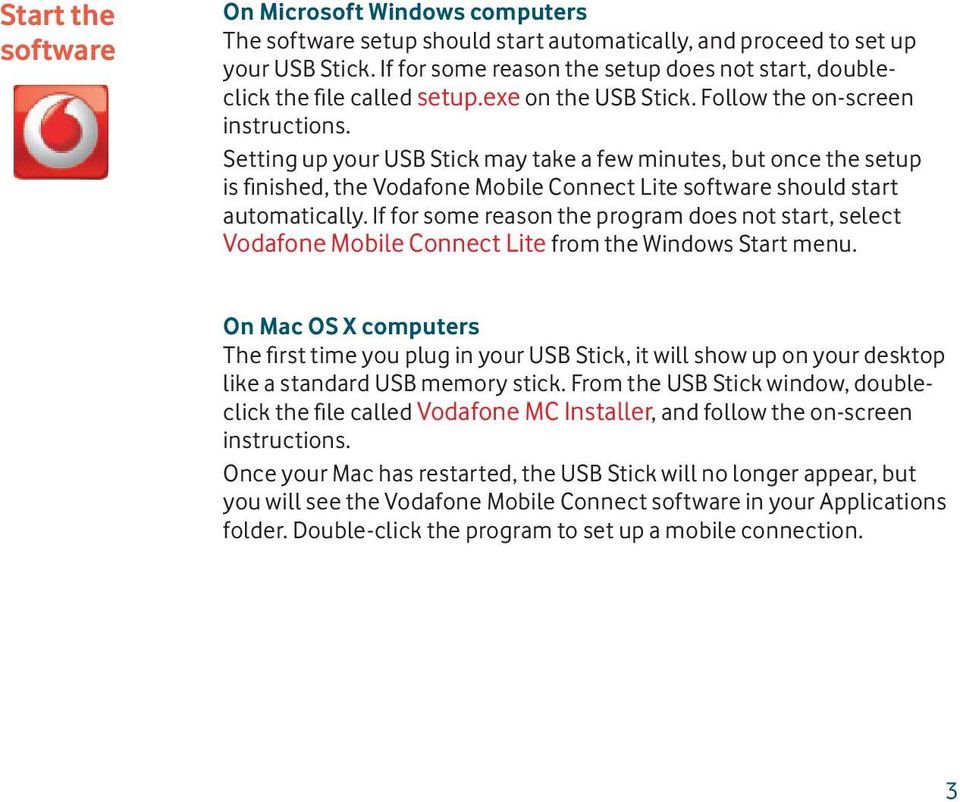Setting up your USB Stick may take a few minutes, but once the setup is finished, the Vodafone Mobile Connect Lite software should start automatically.