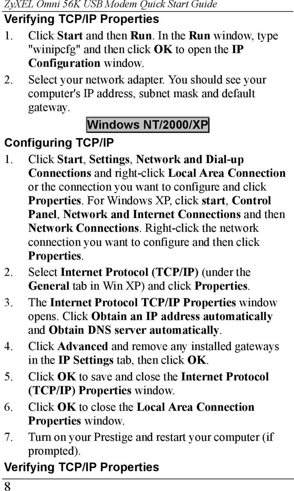 Click Start, Settings, Network and Dial-up Connections and right-click Local Area Connection or the connection you want to configure and click Properties.