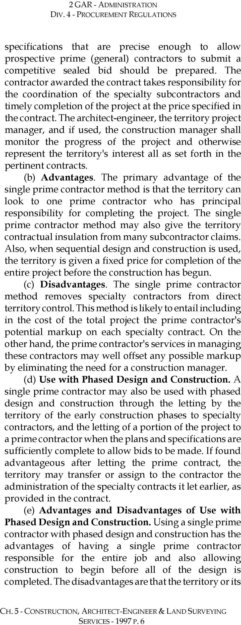 The architect-engineer, the territory project manager, and if used, the construction manager shall monitor the progress of the project and otherwise represent the territory's interest all as set