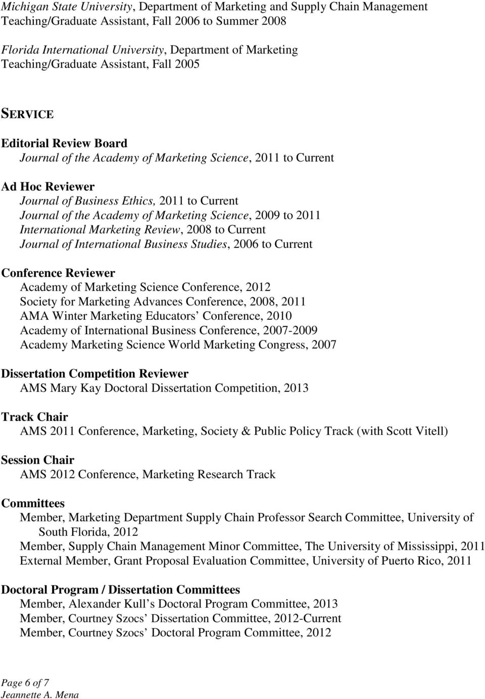 of the Academy of Marketing Science, 2009 to 2011 International Marketing Review, 2008 to Current Journal of International Business Studies, 2006 to Current Conference Reviewer Academy of Marketing