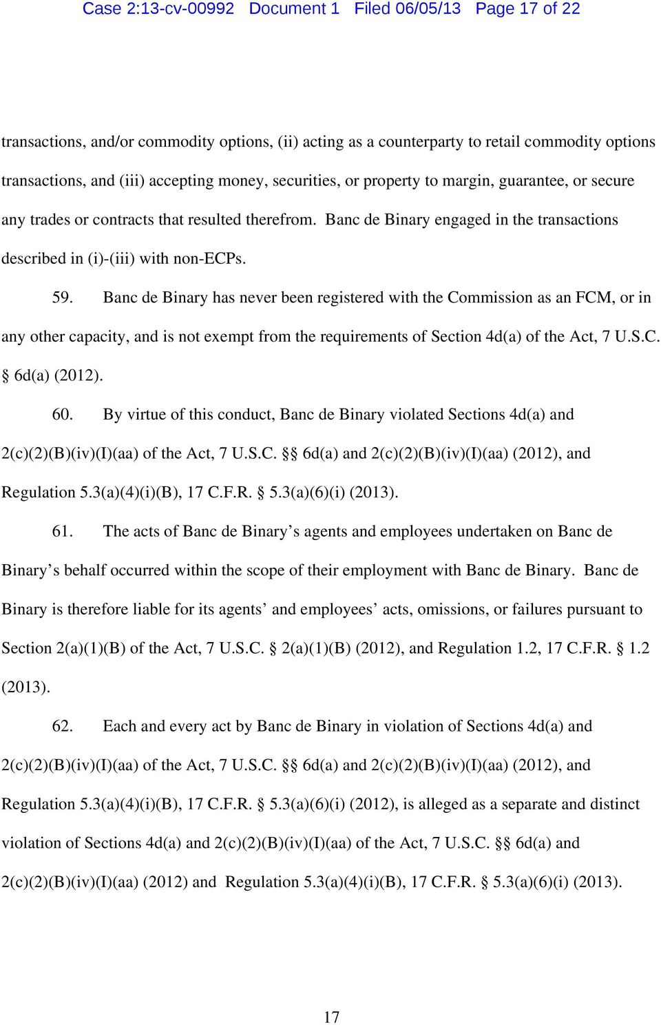 Banc de Binary has never been registered with the Commission as an FCM, or in any other capacity, and is not exempt from the requirements of Section 4d(a of the Act, 7 U.S.C. 6d(a (2012. 60.