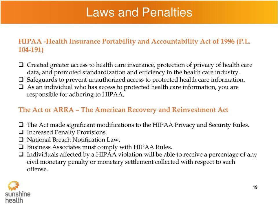The Act or ARRA The American Recovery and Reinvestment Act The Act made significant modifications to the HIPAA Privacy and Security Rules. Increased Penalty Provisions.