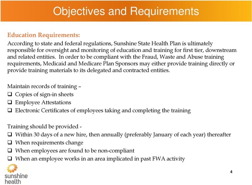 In order to be compliant with the Fraud, Waste and Abuse training requirements, Medicaid and Medicare Plan Sponsors may either provide training directly or provide training materials to its delegated