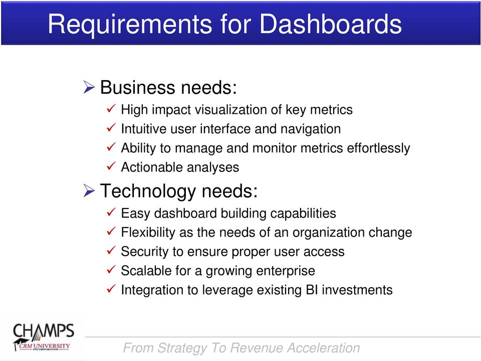 Technology needs: Easy dashboard building capabilities Flexibility as the needs of an organization change