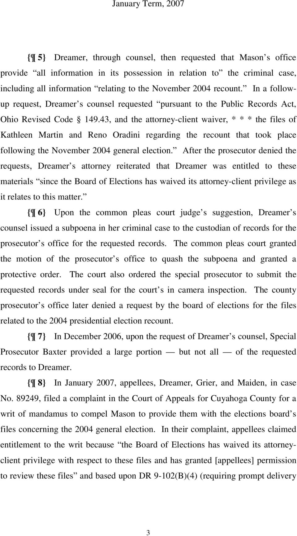 43, and the attorney-client waiver, * * * the files of Kathleen Martin and Reno Oradini regarding the recount that took place following the November 2004 general election.