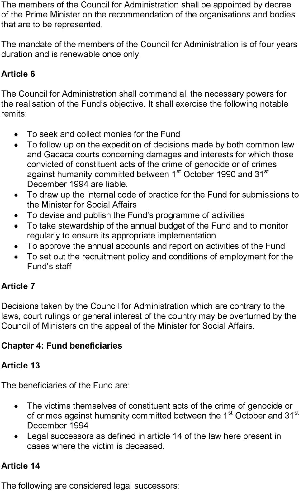 Article 6 The Council for Administration shall command all the necessary powers for the realisation of the Fund s objective.