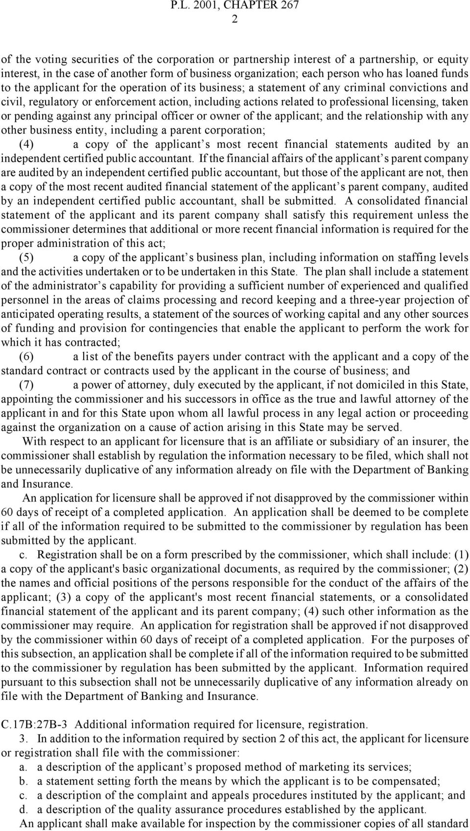 pending against any principal officer or owner of the applicant; and the relationship with any other business entity, including a parent corporation; (4) a copy of the applicant s most recent