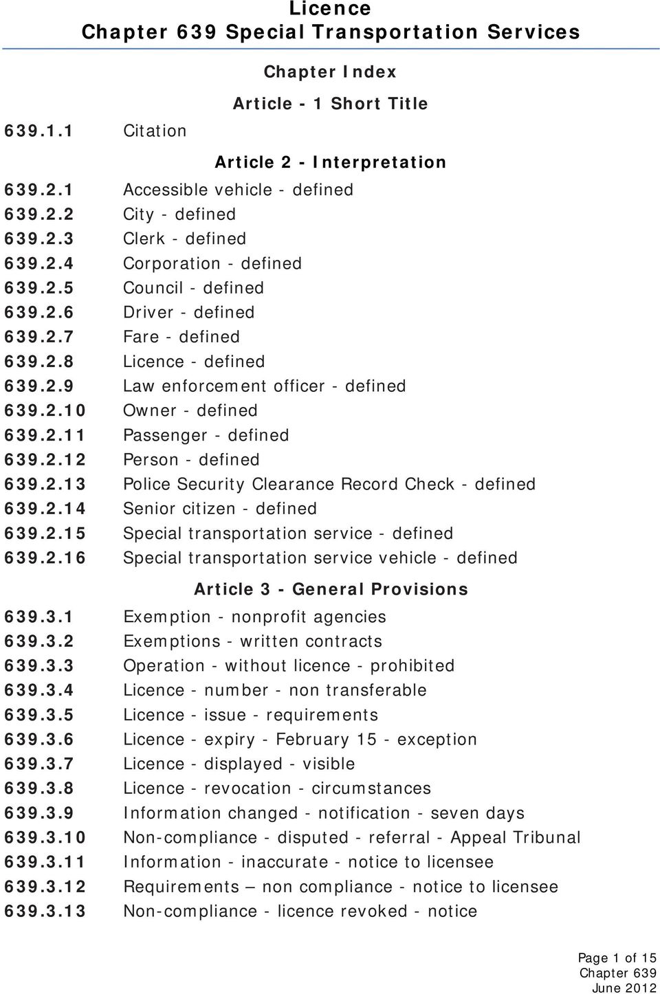 2.12 Person - defined 639.2.13 Police Security Clearance Record Check - defined 639.2.14 Senior citizen - defined 639.2.15 Special transportation service - defined 639.2.16 Special transportation service vehicle - defined Article 3 - General Provisions 639.