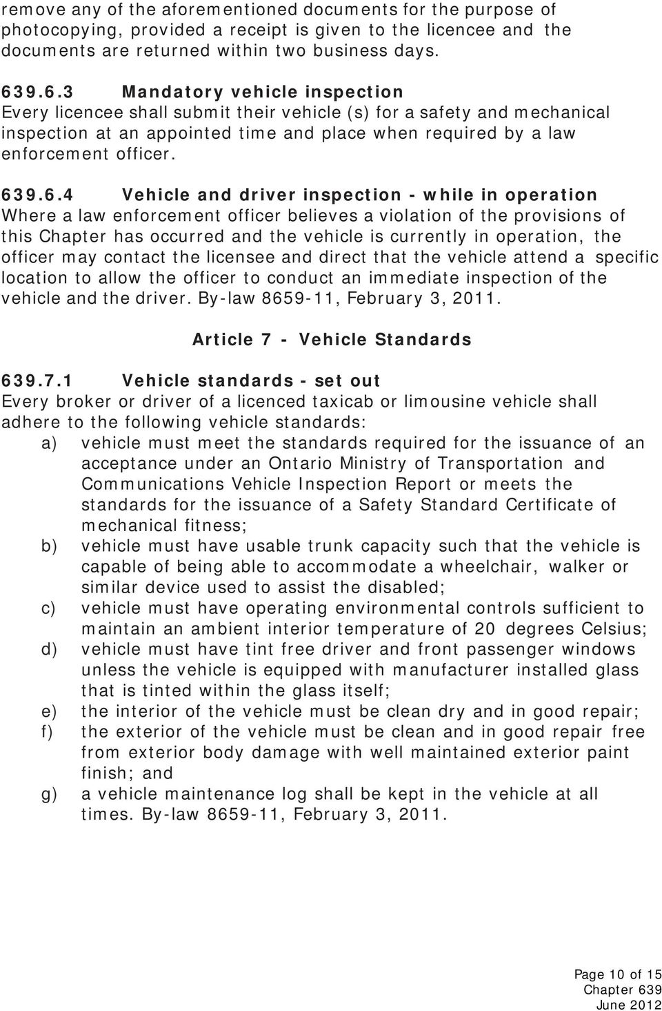 6.4 Vehicle and driver inspection - while in operation Where a law enforcement officer believes a violation of the provisions of this Chapter has occurred and the vehicle is currently in operation,