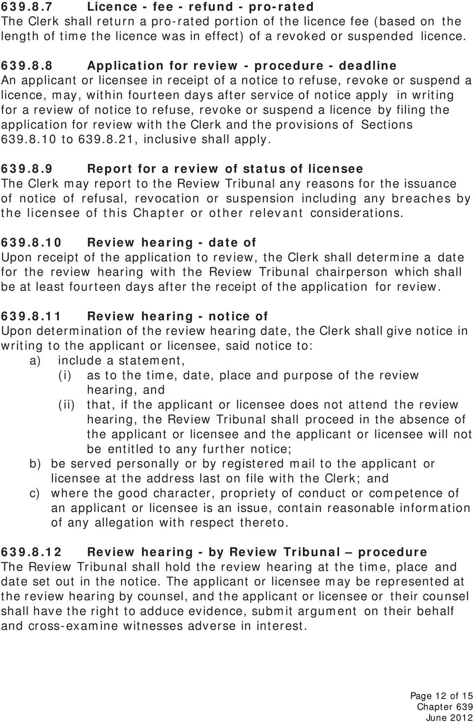 writing for a review of notice to refuse, revoke or suspend a licence by filing the application for review with the Clerk and the provisions of Sections 639.8.10 to 639.8.21, inclusive shall apply.