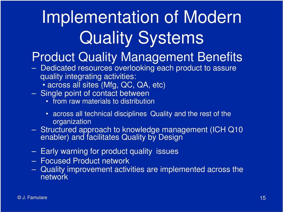 technical disciplines Quality and the rest of the organization Structured approach to knowledge management (ICH Q10 enabler) and facilitates