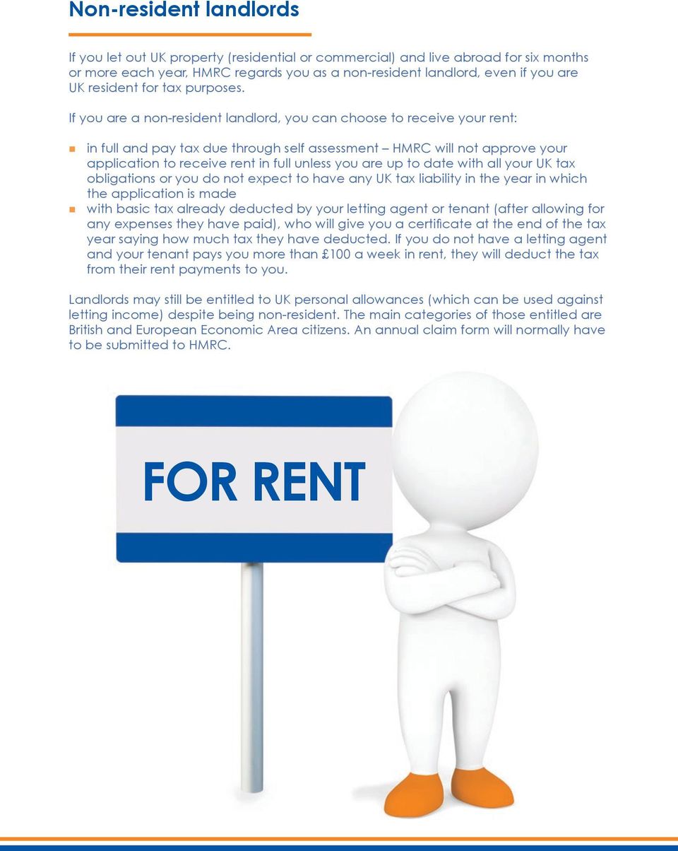 If you are a non-resident landlord, you can choose to receive your rent: in full and pay tax due through self assessment HMRC will not approve your application to receive rent in full unless you are