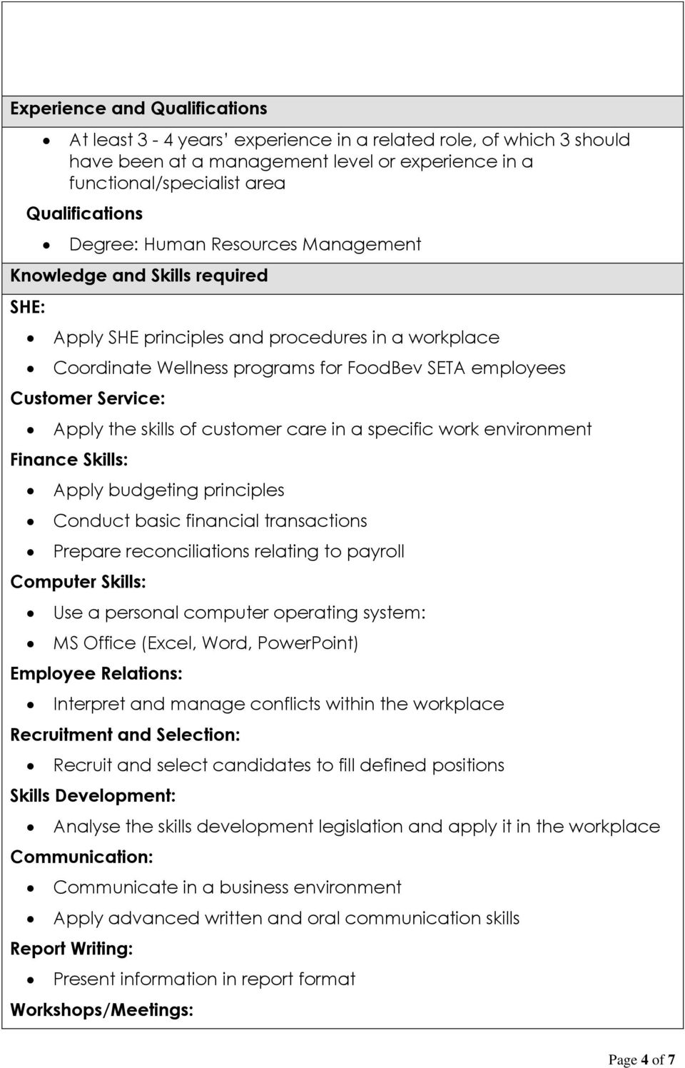 skills of customer care in a specific work environment Finance Skills: Apply budgeting principles Conduct basic financial transactions Prepare reconciliations relating to payroll Computer Skills: Use