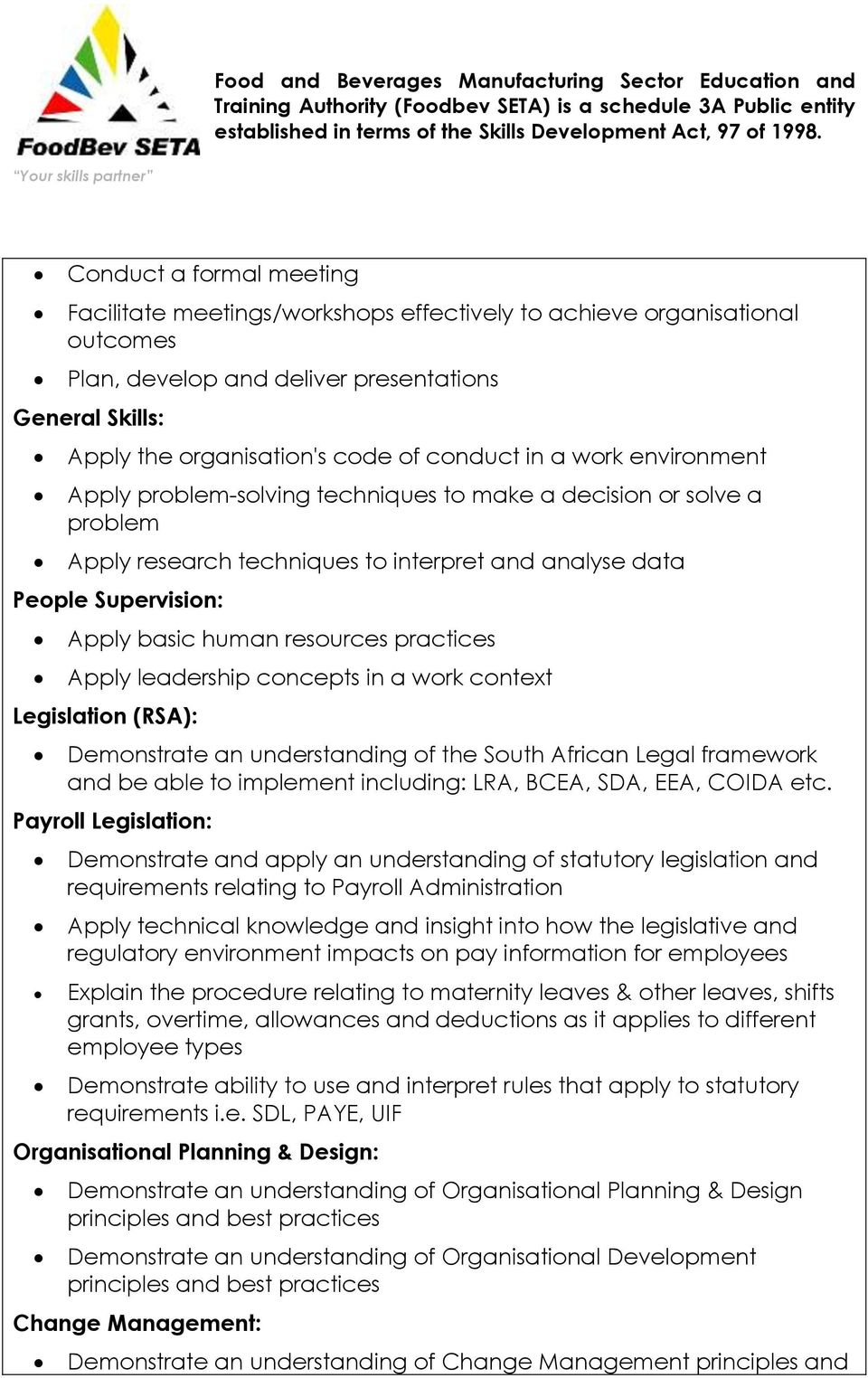 to interpret and analyse data People Supervision: Apply basic human resources practices Apply leadership concepts in a work context Legislation (RSA): Demonstrate an understanding of the South