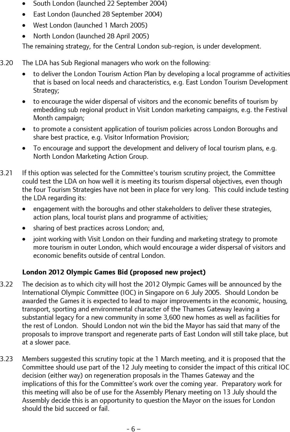 20 The LDA has Sub Regional managers who work on the following: to deliver the London Tourism Action Plan by developing a local programme of activities that is based on local needs and