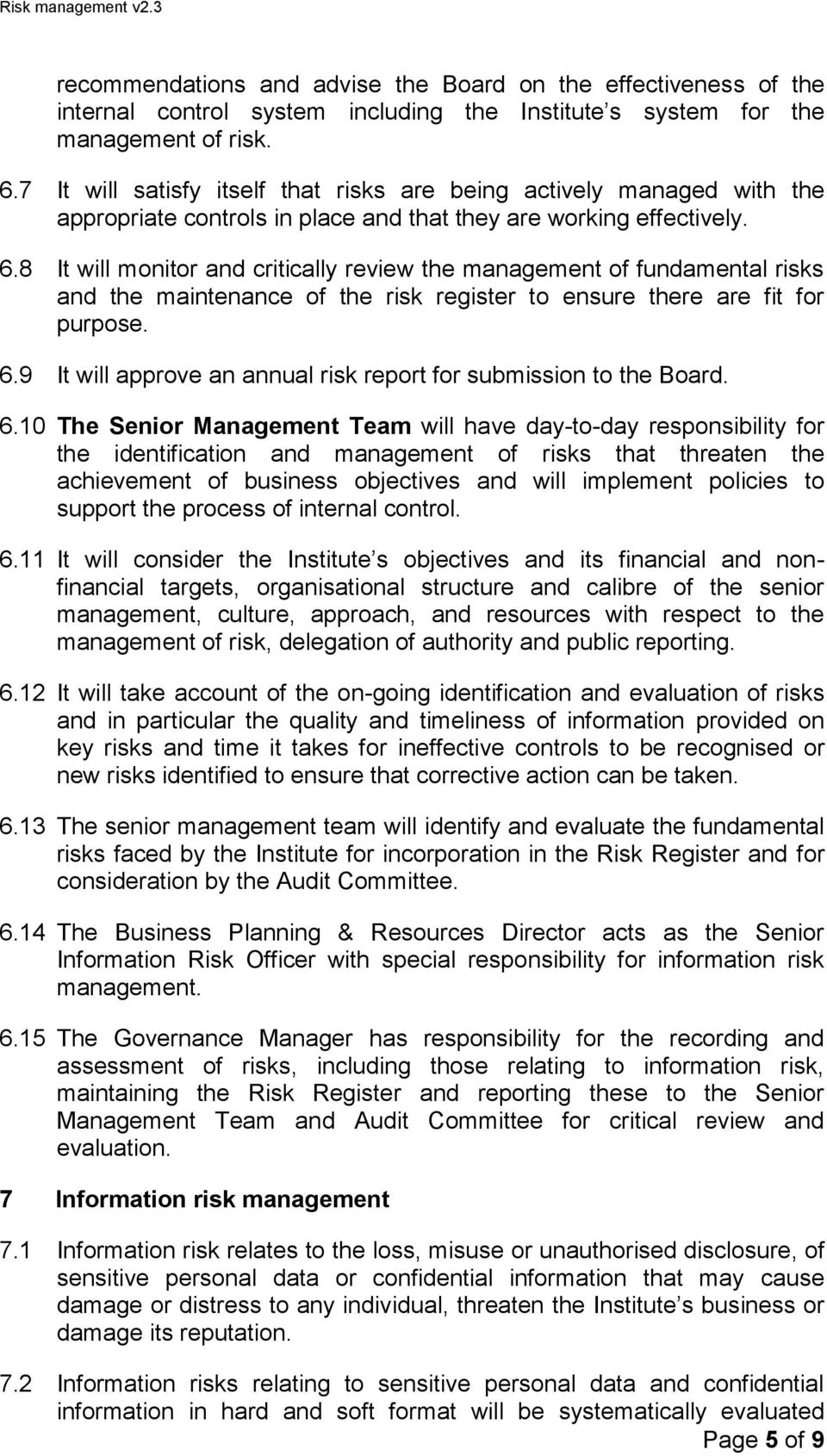 8 It will monitor and critically review the management of fundamental risks and the maintenance of the risk register to ensure there are fit for purpose. 6.