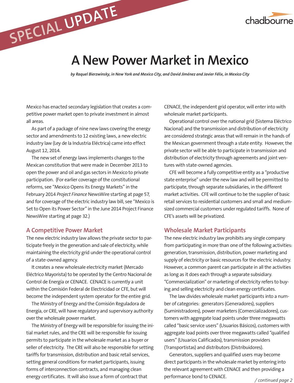 As part of a package of nine new laws covering the energy sector and amendments to 12 existing laws, a new electric industry law (Ley de la Industria Eléctrica) came into effect August 12, 2014.