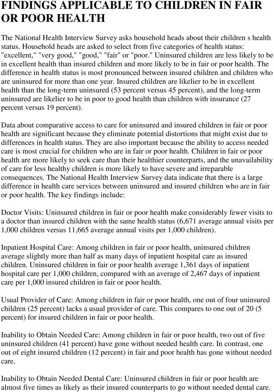" Uninsured children are less likely to be in excellent health than insured children and more likely to be in fair or poor health.