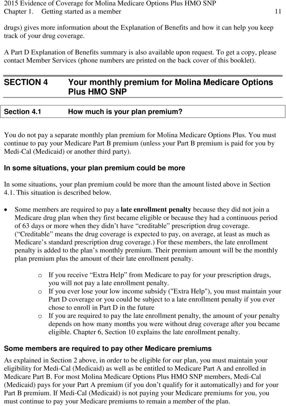 SECTION 4 Section 4.1 Your monthly premium for Molina Medicare Options Plus HMO SNP How much is your plan premium? You do not pay a separate monthly plan premium for Molina Medicare Options Plus.