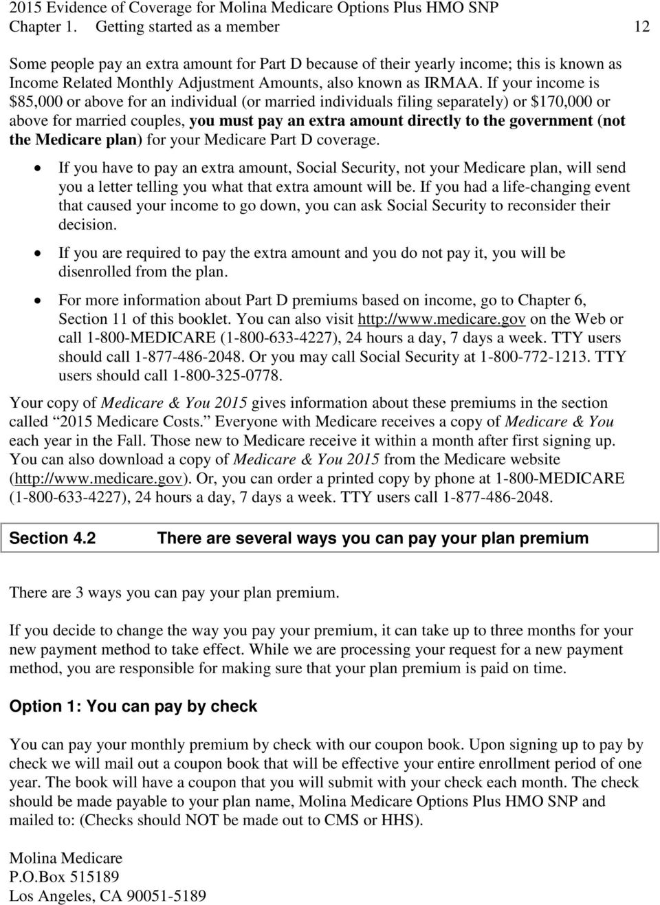 the Medicare plan) for your Medicare Part D coverage. If you have to pay an extra amount, Social Security, not your Medicare plan, will send you a letter telling you what that extra amount will be.