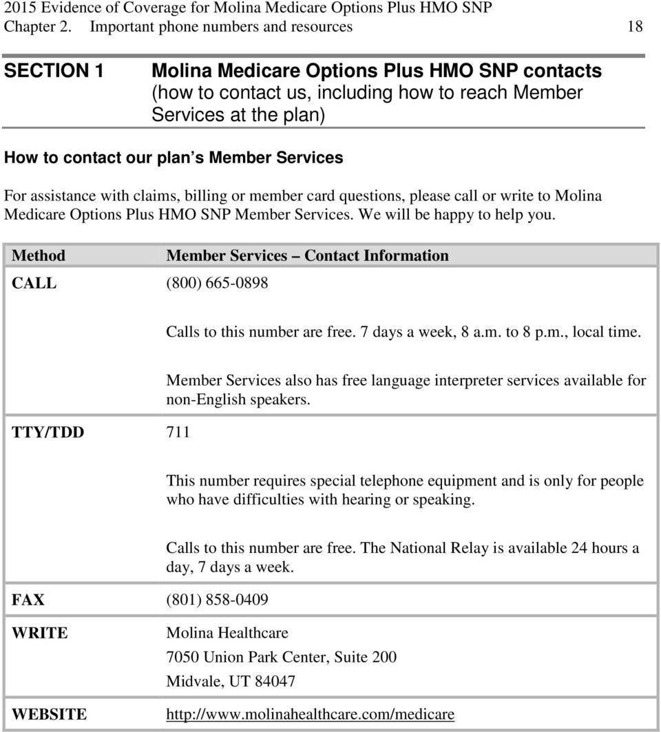 Member Services For assistance with claims, billing or member card questions, please call or write to Molina Medicare Options Plus HMO SNP Member Services. We will be happy to help you.