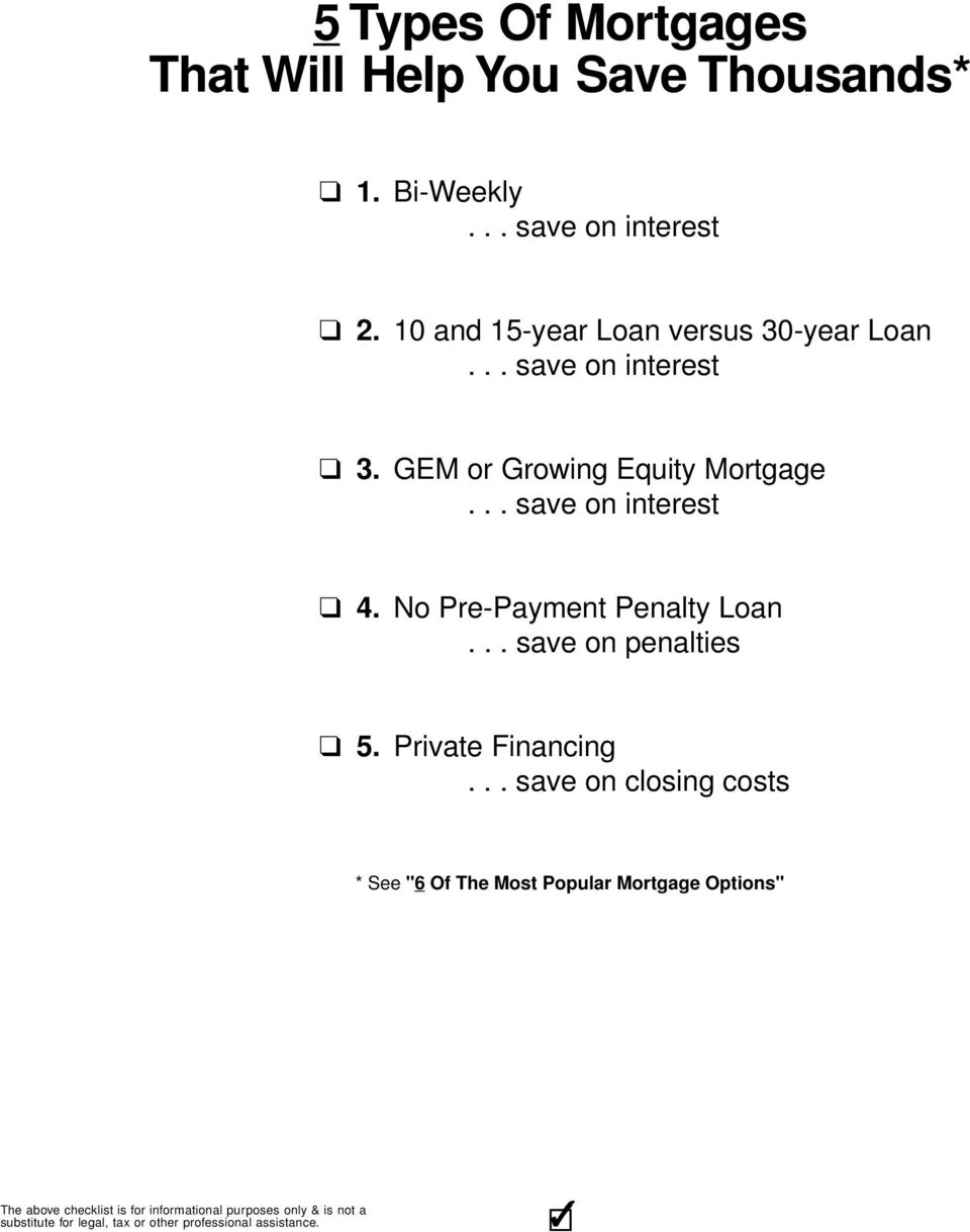 GEM or Growing Equity Mortgage... save on interest 4. No Pre-Payment Penalty Loan.