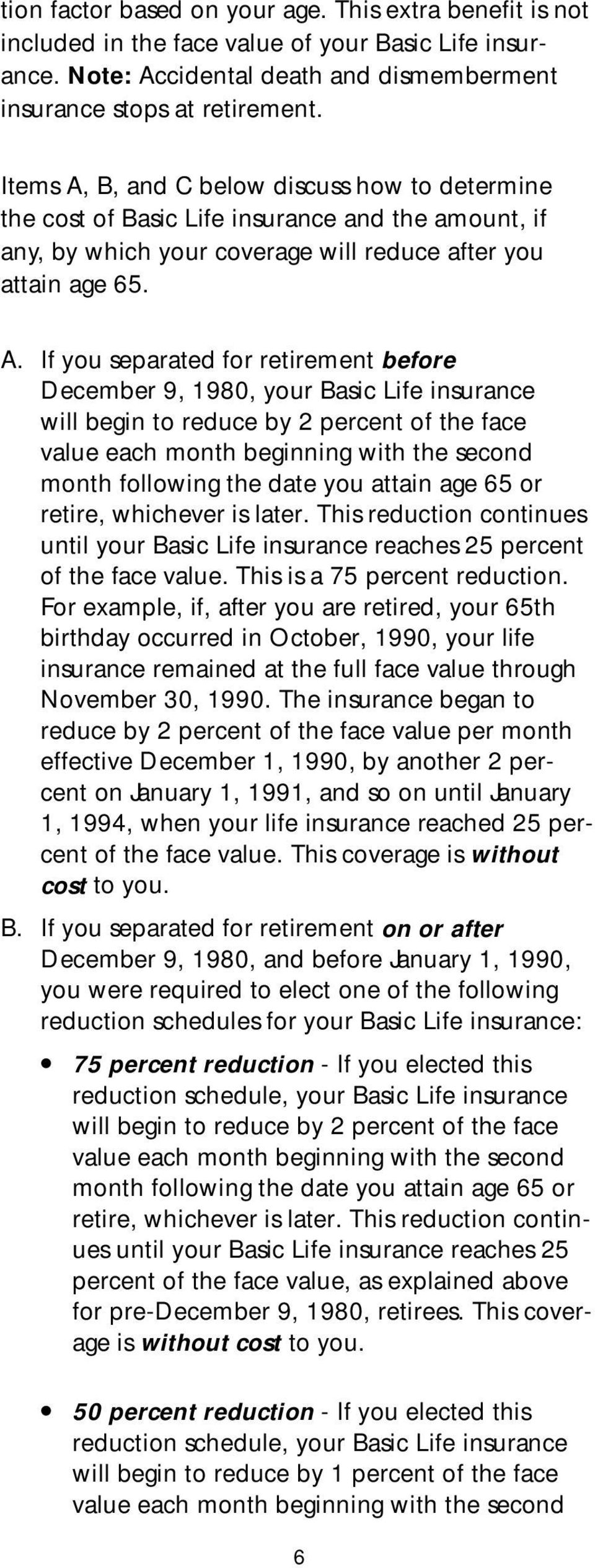 B, and C below discuss how to determine the cost of Basic Life insurance and the amount, if any, by which your coverage will reduce after you attain age 65. A.