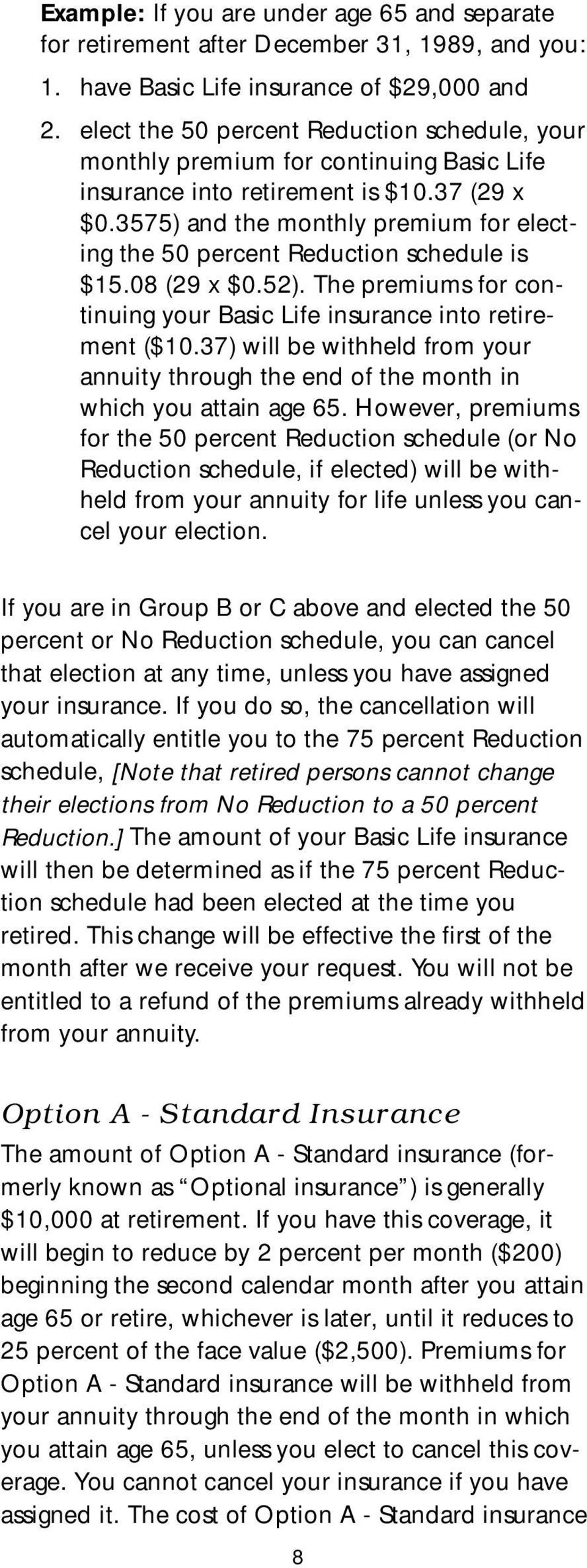3575) and the monthly premium for electing the 50 percent Reduction schedule is $15.08 (29 x $0.52). The premiums for continuing your Basic Life insurance into retirement ($10.