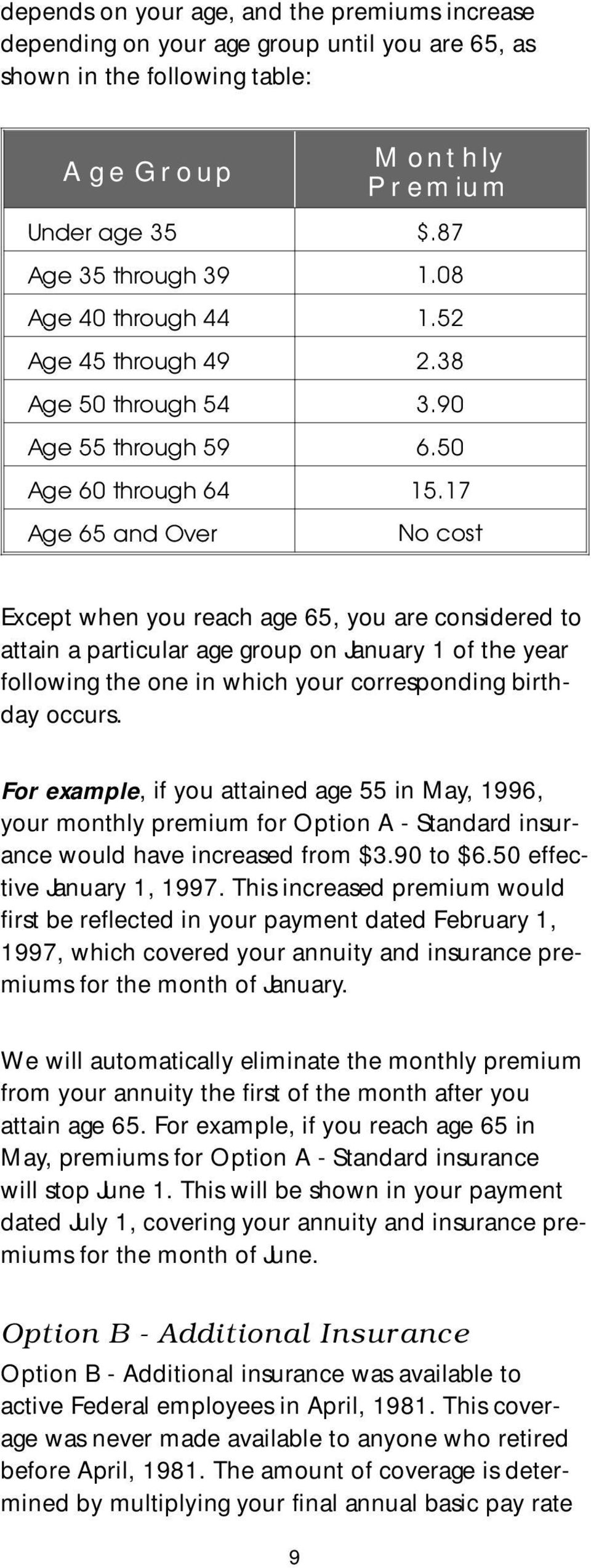 17 Age 65 and Over No cost Except when you reach age 65, you are considered to attain a particular age group on January 1 of the year following the one in which your corresponding birthday occurs.