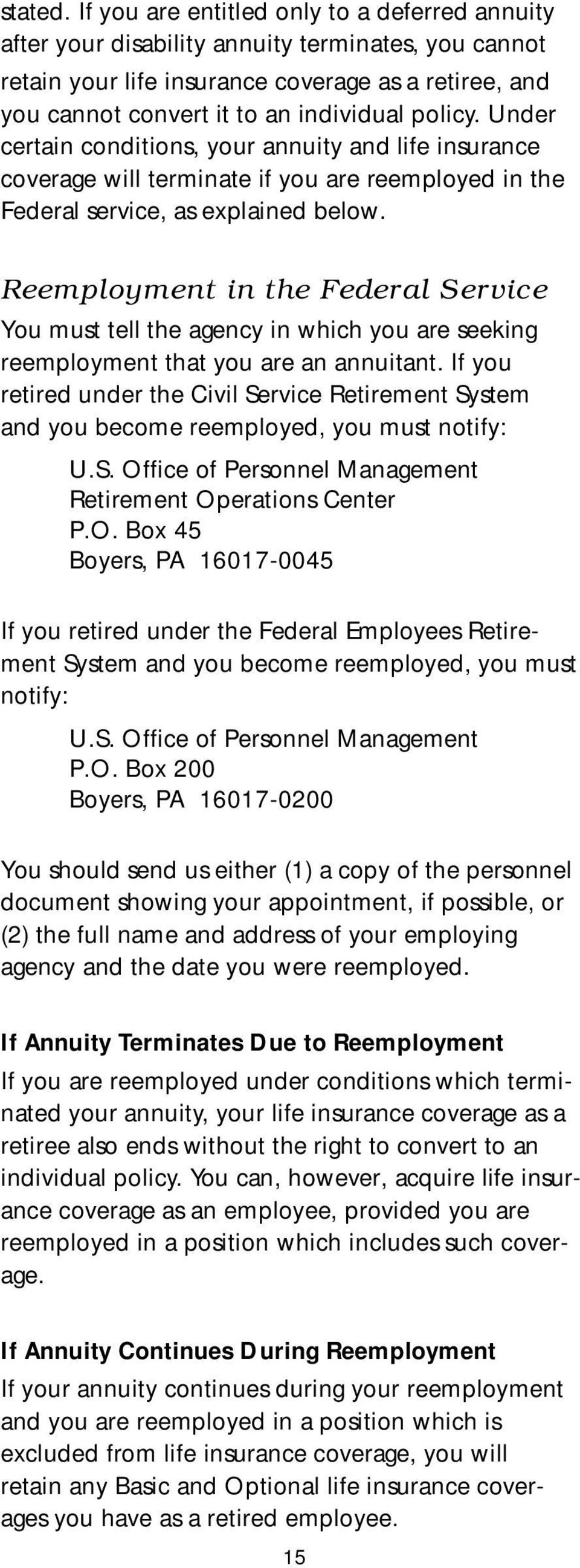 Under certain conditions, your annuity and life insurance coverage will terminate if you are reemployed in the Federal service, as explained below.