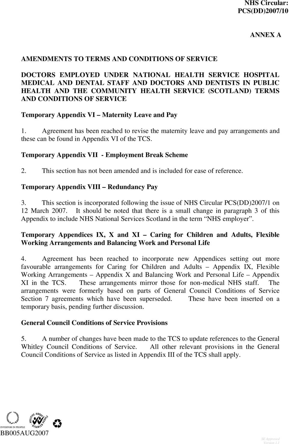 Agreement has been reached to revise the maternity leave and pay arrangements and these can be found in Appendix VI of the TCS. Temporary Appendix VII - Employment Break Scheme 2.