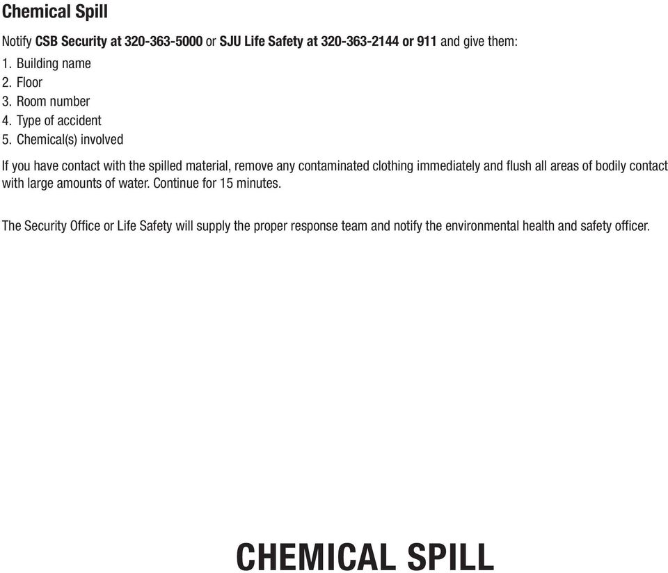 Chemical(s) involved If you have contact with the spilled material, remove any contaminated clothing immediately and flush all