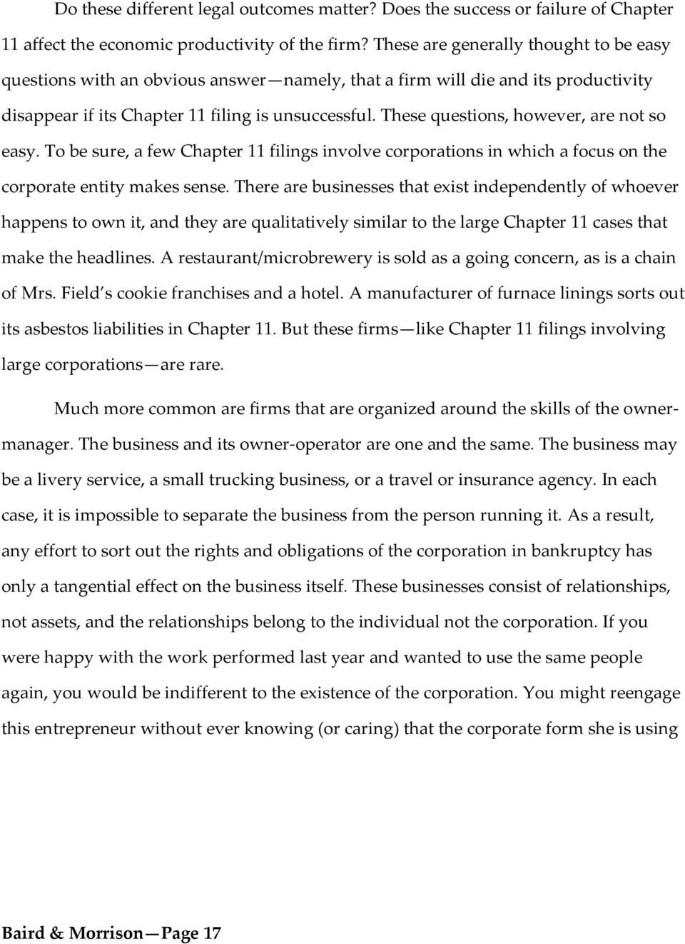 These questions, however, are not so easy. To be sure, a few Chapter 11 filings involve corporations in which a focus on the corporate entity makes sense.