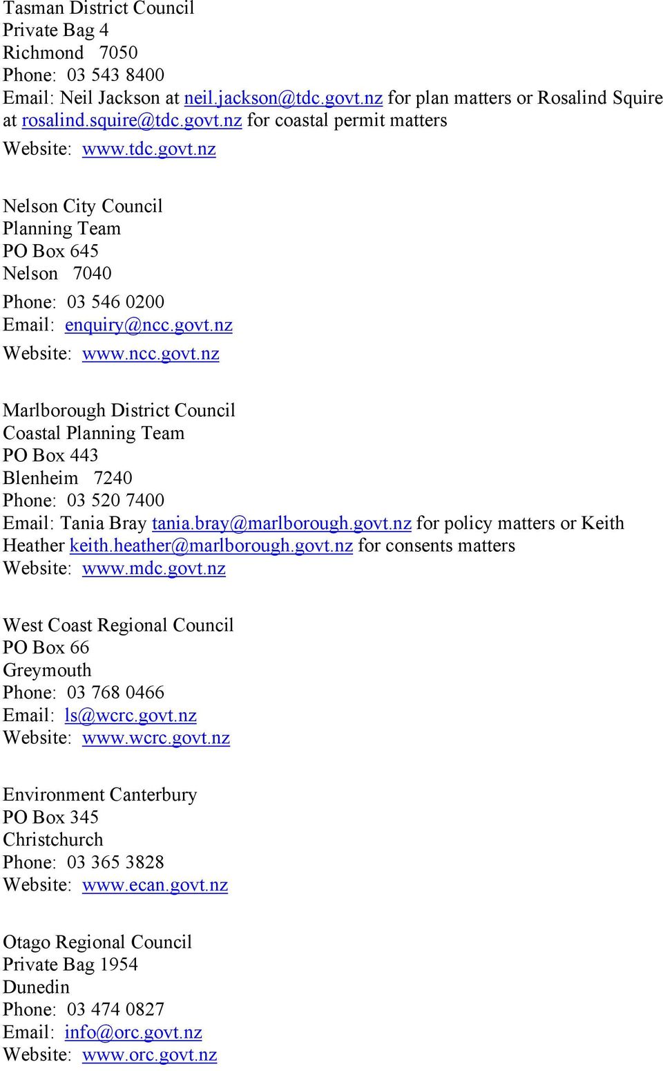 bray@marlborough.govt.nz for policy matters or Keith Heather keith.heather@marlborough.govt.nz for consents matters Website: www.mdc.govt.nz West Coast Regional Council PO Box 66 Greymouth Phone: 03 768 0466 Email: ls@wcrc.