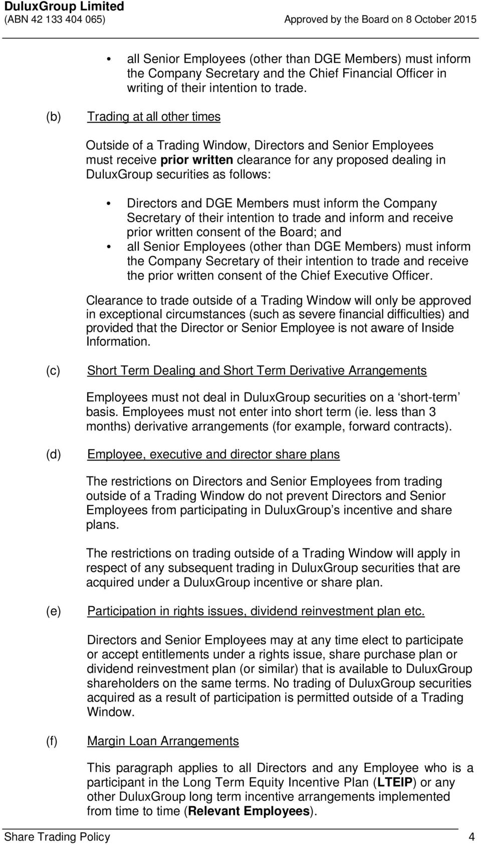 and DGE Members must inform the Company Secretary of their intention to trade and inform and receive prior written consent of the Board; and all Senior Employees (other than DGE Members) must inform