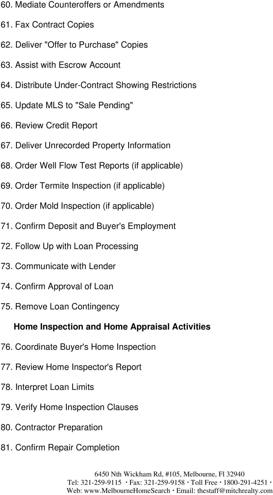 Order Mold Inspection (if applicable) 71. Confirm Deposit and Buyer's Employment 72. Follow Up with Loan Processing 73. Communicate with Lender 74. Confirm Approval of Loan 75.