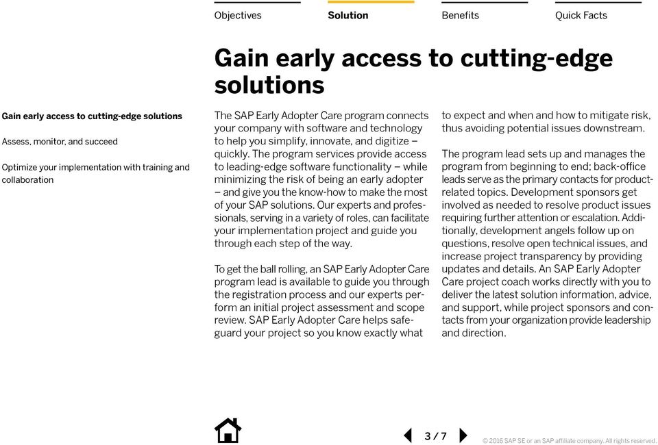 The program services provide access to leading-edge software functionality while minimizing the risk of being an early adopter and give you the know-how to make the most of your SAP solutions.