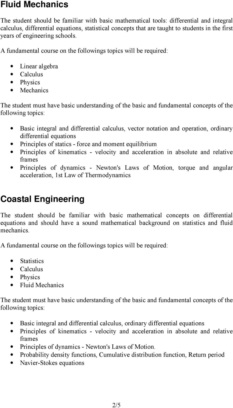 Coastal Engineering The student should be familiar with basic mathematical concepts on differential equations and should have a sound mathematical background on statistics and fluid mechanics.