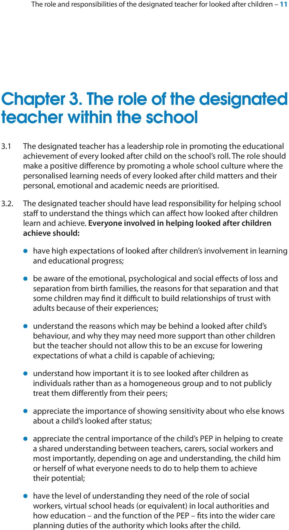 The role should make a positive difference by promoting a whole school culture where the personalised learning needs of every looked after child matters and their personal, emotional and academic