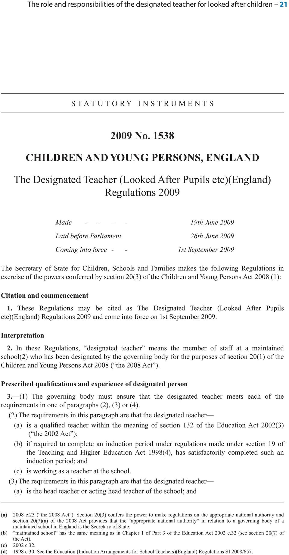 - - 1st September 2009 The Secretary of State for Children, Schools and Families makes the following Regulations in exercise of the powers conferred by section 20(3) of the Children and Young Persons