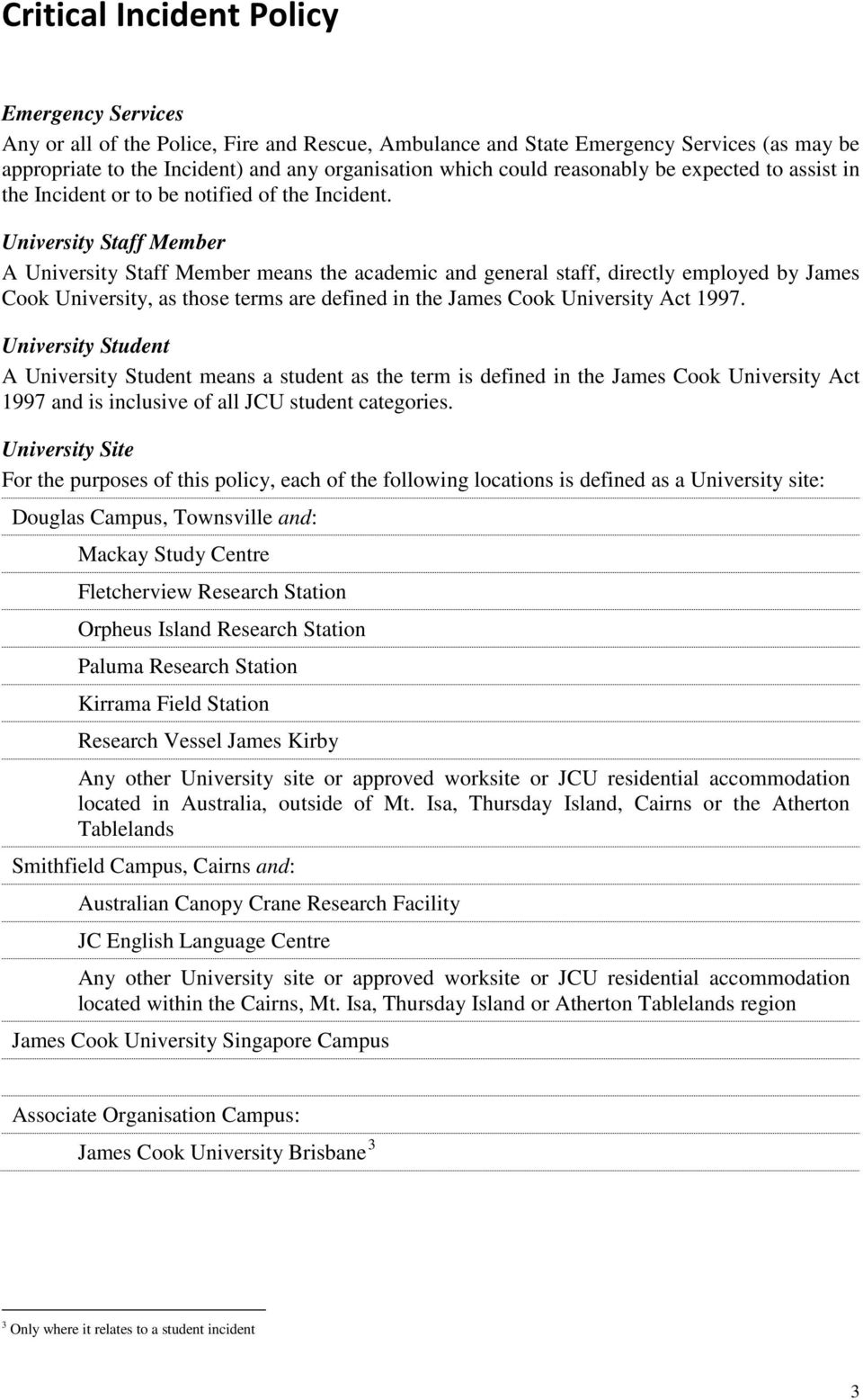 University Staff Member A University Staff Member means the academic and general staff, directly employed by James Cook University, as those terms are defined in the James Cook University Act 1997.