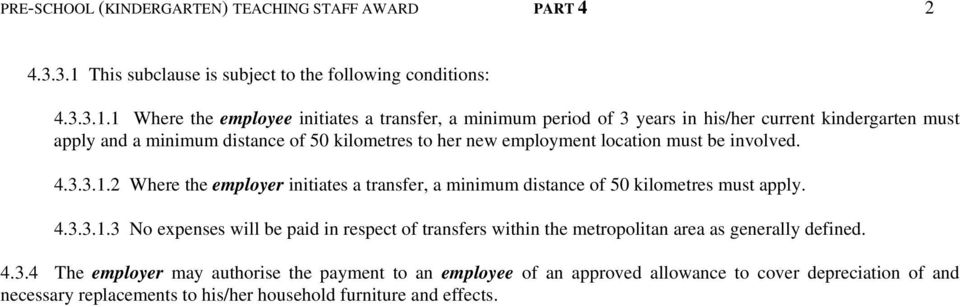 1 Where the employee initiates a transfer, a minimum period of 3 years in his/her current kindergarten must apply and a minimum distance of 50 kilometres to her new employment