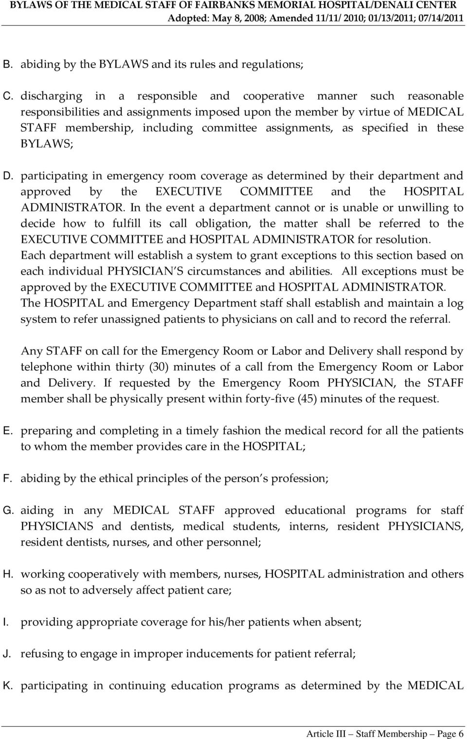 specified in these BYLAWS; D. participating in emergency room coverage as determined by their department and approved by the EXECUTIVE COMMITTEE and the HOSPITAL ADMINISTRATOR.
