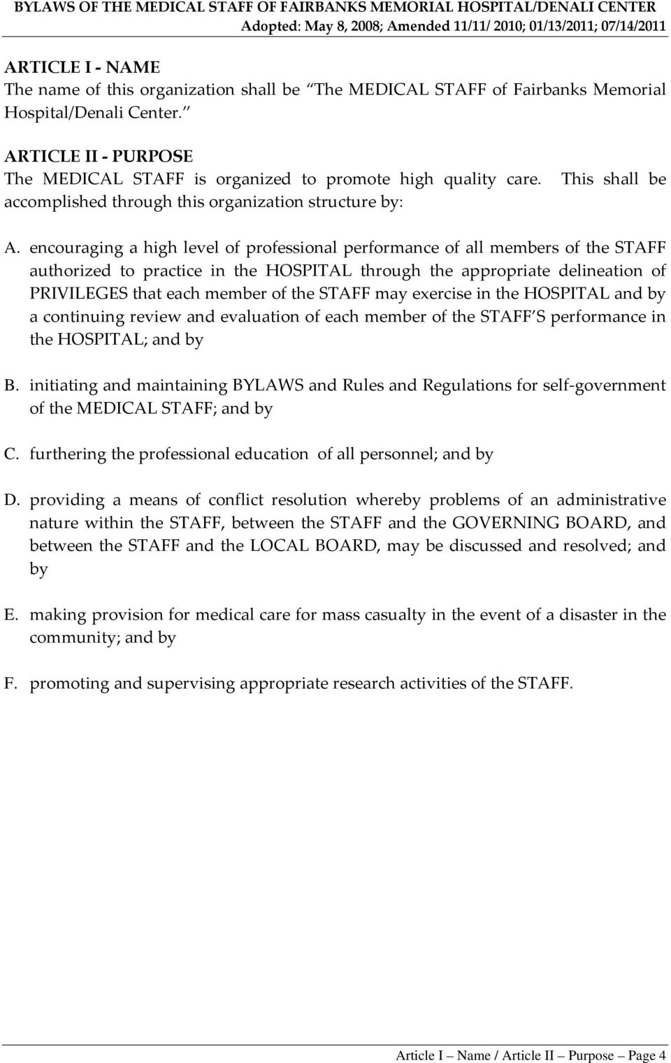 encouraging a high level of professional performance of all members of the STAFF authorized to practice in the HOSPITAL through the appropriate delineation of PRIVILEGES that each member of the STAFF