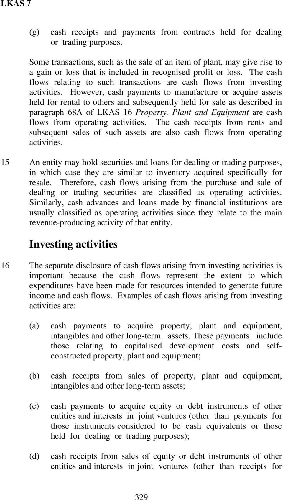 The cash flows relating to such transactions are cash flows from investing activities.