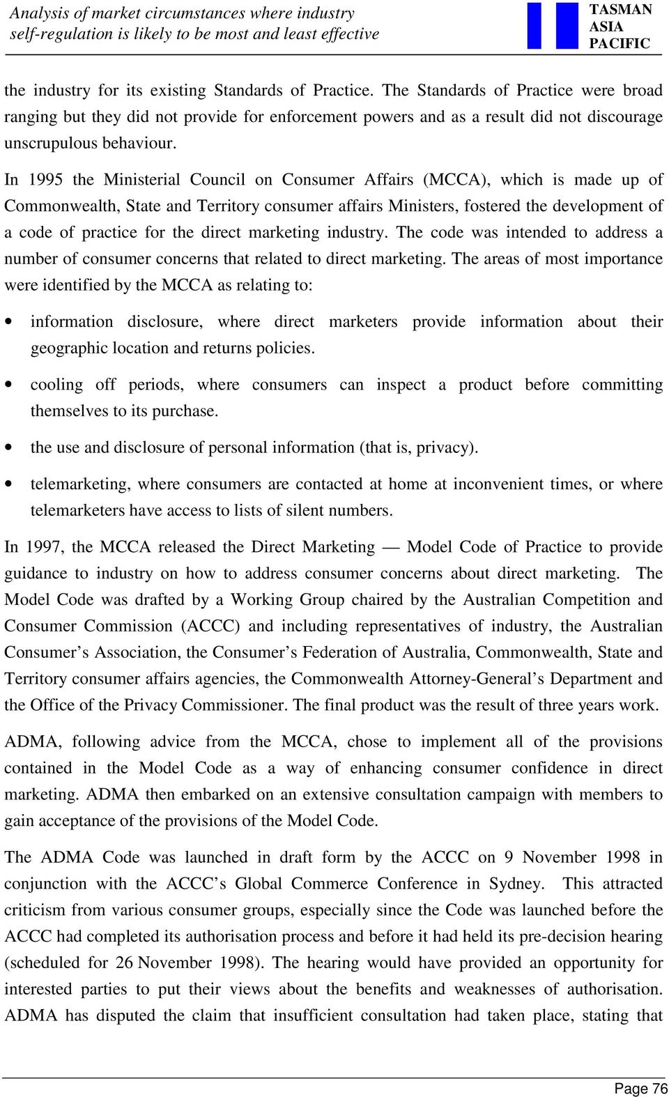 In 1995 the Ministerial Council on Consumer Affairs (MCCA), which is made up of Commonwealth, State and Territory consumer affairs Ministers, fostered the development of a code of practice for the