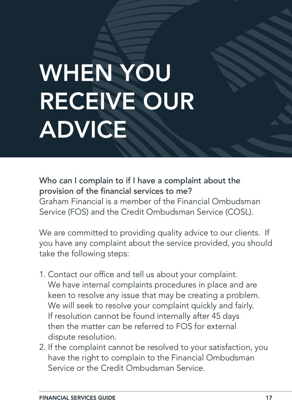 If you have any complaint about the service provided, you should take the following steps: 1. Contact our office and tell us about your complaint.